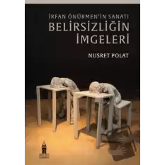 İrfan Önürmenin Sanatı - Belirsizliğin İmgeleri