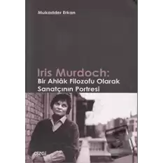 Iris Murdoch: Bir Ahlak Filozofu Olarak Sanatçının Portresi