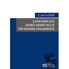 İş Adamı Kararı İlkesi ve Türk Hukukunda Uygulanabilirliği (Ciltli)