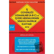 İş Güvenliği Uzmanları (A-B-C) ve İşyeri Hekimlerinin Sınava Hazırlık El Kitabı 2016