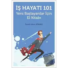 İş Hayatı 101 - Yeni Başlayanlar İçin El Kitabı