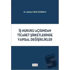 İş Hukuku Açısından Ticaret Şirketlerinde Yapısal Değişiklikler