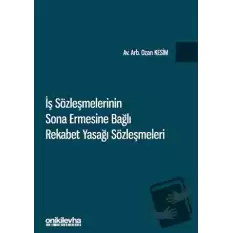 İş Sözleşmelerinin Sona Ermesine Bağlı Rekabet Yasağı Sözleşmeleri