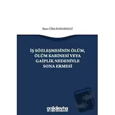 İş Sözleşmesinin Ölüm, Ölüm Karinesi veya Gaiplik Nedeniyle Sona Ermesi