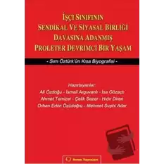 İşçi Sınıfının Sendikal ve Siyasal Birliği Davasına Adanmış Proleter Devrimci Bir Yaşam