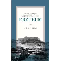 İşgal (1916) ve Kurtuluşta (1918) Erzurum