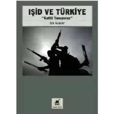 Işid Ve Türkiye “Katili Tanıyoruz”