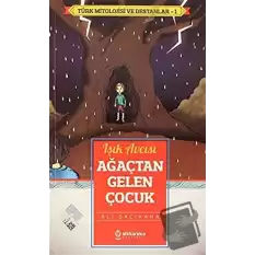 Işık Avcısı Ağaçtan Gelen Çocuk - Türk Mitoloji ve Destanlar -1