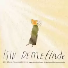 Işık Demetinde: Bir Albert Einstein Hikayesi (Ciltli)