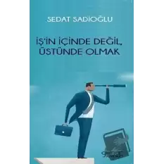 İş’in İçinde Değil, Üstünde Olmak