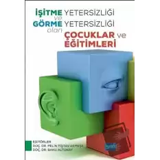 İşitme Yetersizliği ve Görme Yetersizliği Olan Çocuklar ve Eğitimleri