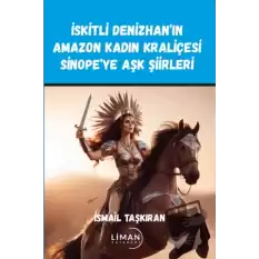 İskitli Denizhan’ın Amazon Kadın Kraliçesi Sinope’ye Aşk Şiirleri