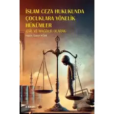 İslam Ceza Hukukunda Çocuklara Yönelik Hükümler -Fail ve Mağdur Olarak- 2. Baskı