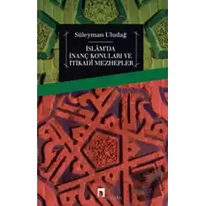 İslamda İnanç Konuları ve İtikadi Mezhepler