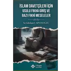 İslam Davetçileri İçin Usulu Fıkha Giriş Ve Bazı Fıkhi Meseleler