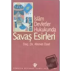 İslam Devletler Hukukunda Savaş Esirleri