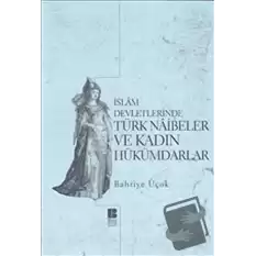 İslam Devletlerinde Türk Naibeler ve Kadın Hükümdarlar