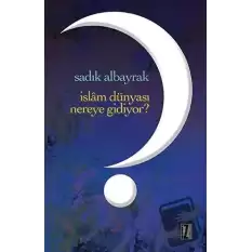 İslam Dünyası Nereye Gidiyor?