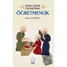 İslam Eğitim Geleneğinde Öğretmenlik