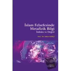 İslam Felsefesinde Metafizik Bilgi İmkanı ve Değeri