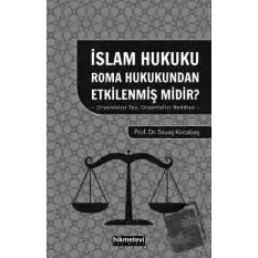 İslam Hukuku Roma Hukukundan Etkilenmiş Midir?- Oryantalist Tez Oryantalist Reddiye -