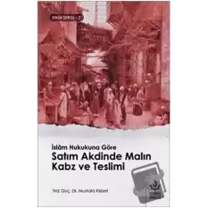 İslam Hukukuna Göre Satım Akdinde Malın Kabz ve Teslimi