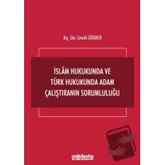 İslam Hukukunda ve Türk Hukukunda Adam Çalıştıranın Sorumluluğu