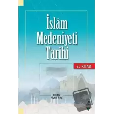 İslam Medeniyeti Tarihi - El Kitabı