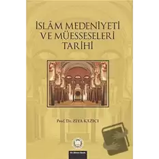 İslam Medeniyeti ve Müesseseleri Tarihi