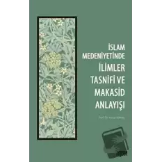 İslam Medeniyetinde İlimler Tasnifi ve Makasid Anlayışı