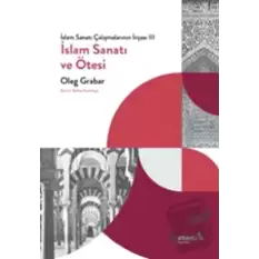 İslam Sanatı Çalışmalarının İnşası III - İslam Sanatı ve Ötesi