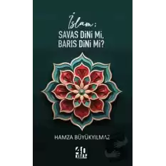 İslam; Savaş Dini mi, Barış Dini mi?