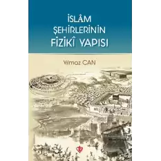 İslam Şehirlerinin Fiziki Yapısı