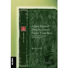 İslam Siyaset Düşüncesinin Fıkhi Temelleri Siyasi-fıkhi Hükümlere Dair İncelemeler