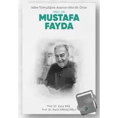 İslam Tarihçiliğine Adanan Altın Bir Ömür Prof. Dr. Mustafa Fayda