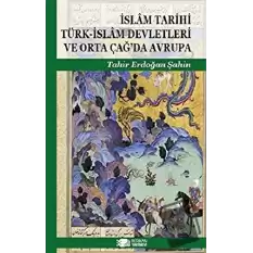 İslam Tarihi Türk-İslam Devletleri ve Orta Çağ’da Avrupa