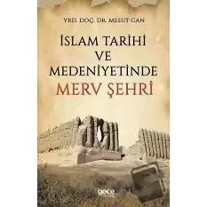 İslam Tarihi ve Medeniyetinde Merv Şehri