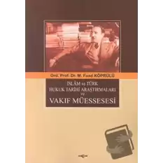 İslam ve Türk Hukuk Tarihi Araştırmaları ve Vakıf Müessesesi