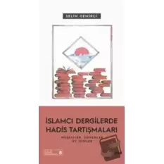 İslamcı Dergilerde Hadis Tartışmaları - Meseleler Dönemler Ve İsimler