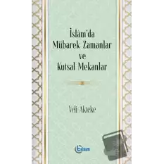 İslam’da Mübarek Zamanlar ve Kutsal Mekanlar