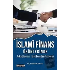 İslami Finans Ürünlerinde Akitlerin Birleştirilmesi