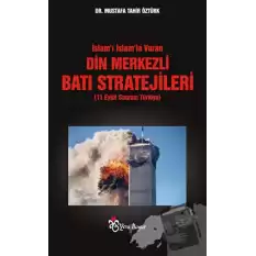 İslam’ı İslam’la Vuran Din Merkezli Batı Stratejileri (11 Eylül Sonrası Türkiye)