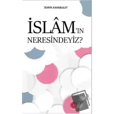 İslam’ın Neresindeyiz?