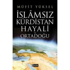 İslamsız Kürdistan Hayali ve Ortadoğu