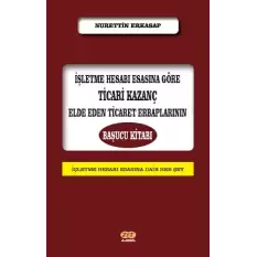 İşletme Hesabı Esasına Göre Ticari Kazanç Elde Eden Ticaret Erbaplarının Başucu Kitabı