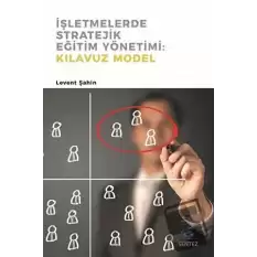 İşletmelerde Stratejik Eğitim Yönetimi : Kılavuz Model