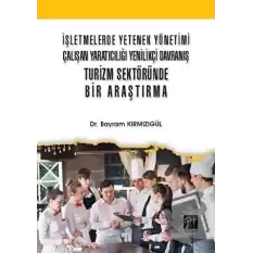 İşletmelerde Yetenek Yönetimi Çalışan Yaratıcılığı Yenilikçi Davranış Turizm Sektöründe Bir Araştırma