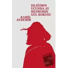 Islığımın Ucunda Ay Heybemde Gül Kokusu