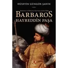 İspanyol ve Osmanlı Kaynaklarına Göre Barbaros Hayreddin Paşa