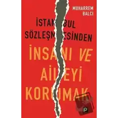 İstanbul Sözleşmesinden İnsanı ve Aileyi Korumak